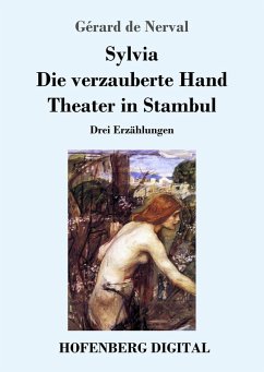 Sylvia / Die verzauberte Hand / Theater in Stambul (eBook, ePUB) - Nerval, Gérard De