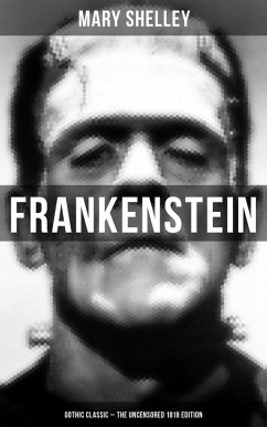 Frankenstein (Gothic Classic - The Uncensored 1818 Edition) (eBook, ePUB) - Shelley, Mary
