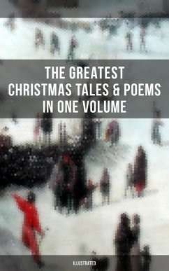 The Greatest Christmas Tales & Poems in One Volume (Illustrated) (eBook, ePUB) - Alcott, Louisa May; Henry, O.; Twain, Mark; Potter, Beatrix; Dickens, Charles; Stowe, Harriet Beecher; Dickinson, Emily; Stevenson, Robert Louis; Kipling, Rudyard; Andersen, Hans Christian; Lagerlöf, Selma; Dostoevsky, Fyodor; Scott, Walter; Barrie, J. M.; Trollope, Anthony; Grimm, Brothers; Baum, L. Frank; Montgomery, Lucy Maud; MacDonald, George; Tolstoy, Leo; van Dyke, Henry; Hoffmann, E. T. A.; Moore, Clement; Longfellow, Henry Wadsworth; Wordsworth, William; Tennyson, Alfred Lord; Yeats, W