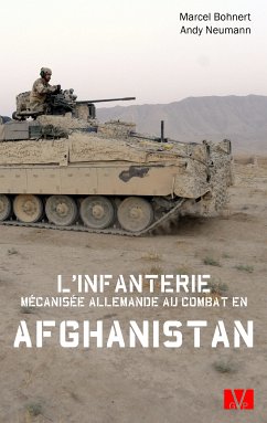 L'infanterie mécanisée allemande au combat en Afghanistan. (eBook, ePUB) - Bohnert, Marcel; Neumann, Andy