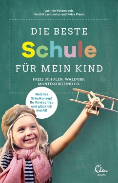 Die beste Schule für mein Kind (eBook, ePUB) - Hutzenlaub, Lucinde; Lambertus, Hendrik; Plaum, Petra