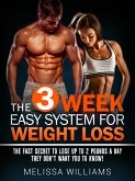 The 3 Week Easy System for Weight Loss: The Fast Secret to Lose Up to 2 Pounds a Day They Don't Want You to Know! (eBook, ePUB)