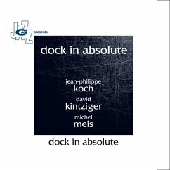 Dock In Absolute - Koch,Jean-Philippe/Kintziger,David/Meis,Michel