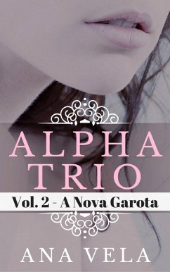 Alpha Trio: Vol. 2 - A Nova Garota (eBook, ePUB) - Vela, Ana