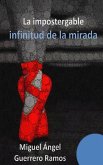 La impostergable infinitud de la mirada (eBook, ePUB) La impostergable infinitud de la mirada (eBook, ePUB)