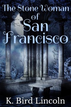 The Stone Woman of San Francisco: A Dark Short Story (eBook, ePUB) - Lincoln, K. Bird