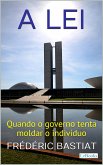 A LEI: Quando o Governo Tenta Moldar o Indivíduo (eBook, ePUB)