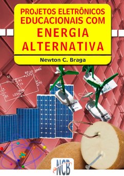 Projetos Eletrônicos Educacionais com Energia Alternativa (eBook, ePUB) - Braga, Newton C.