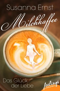 Milchkaffee - Das Glück der Liebe (eBook, ePUB) - Ernst, Susanna