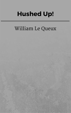 Hushed Up! (eBook, ePUB) - Le Queux, William
