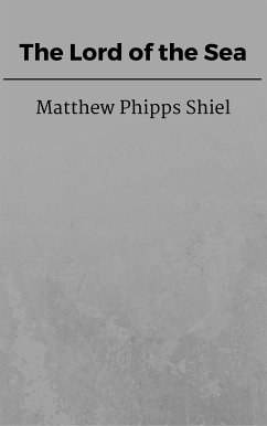 The Lord of the Sea (eBook, ePUB) - Phipps Shiel, Matthew