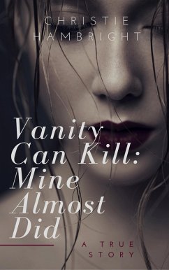 Vanity Can Kill: Mine Almost Did (eBook, ePUB) - Hambright, Christie