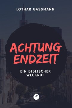 Achtung Endzeit! (eBook, ePUB) - Gassmann, Lothar