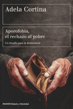Aporofobia, el rechazo al pobre : un desafío para la sociedad democrática - Cortina Orts, Adela
