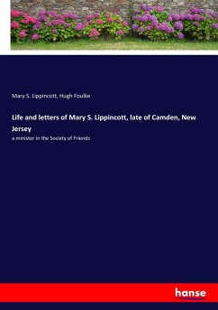 Life and letters of Mary S. Lippincott, late of Camden, New Jersey - Lippincott, Mary S.;Foulke, Hugh