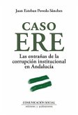Caso ERE : las entrañas de la corrupción institucional en Andalucía