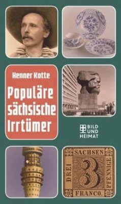 Populäre sächsische Irrtümer - Kotte, Henner