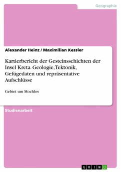 Kartierbericht der Gesteinsschichten der Insel Kreta. Geologie, Tektonik, Gefügedaten und repräsentative Aufschlüsse - Kessler, Maximilian;Heinz, Alexander