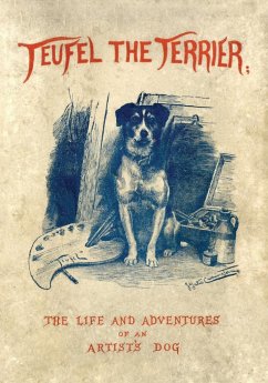 Teufel the Terrier; Or the Life and Adventures of an Artist's Dog - Morley, Charles; Carrington, J. Yates