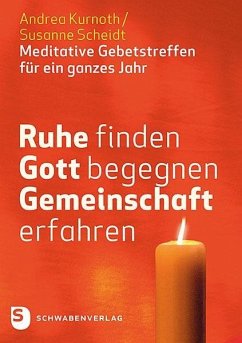 Ruhe finden - Gott begegnen - Gemeinschaft erfahren - Kurnoth, Andrea;Scheidt, Susanne