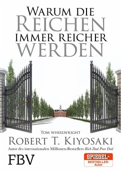 Warum die Reichen immer reicher werden - Kiyosaki, Robert T.;Wheelwright, Tom