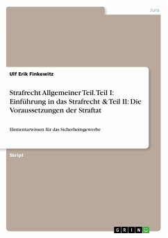 Strafrecht Allgemeiner Teil. Teil I: Einführung in das Strafrecht & Teil II: Die Voraussetzungen der Straftat - Finkewitz, Ulf Erik