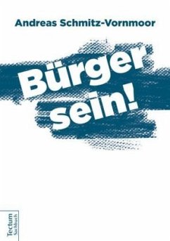 Bürger sein! - Schmitz-Vornmoor, Andreas