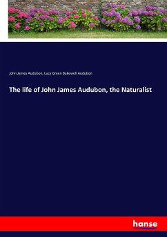 The life of John James Audubon, the Naturalist - Audubon, John James;Audubon, Lucy Green Bakewell
