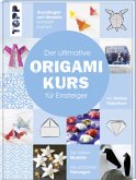 Der ultimative ORIGAMIKURS für Einsteiger Der ultimative ORIGAMIKURS für Einsteiger