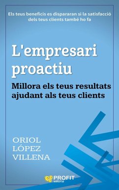 L'empresari proactiu : millora els teus resultats ajudant als teus clients - López Villena, Oriol