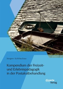 Kompendium der Freizeit- und Erlebnispädagogik in der Postakutbehandlung - Schlieckau, Jürgen