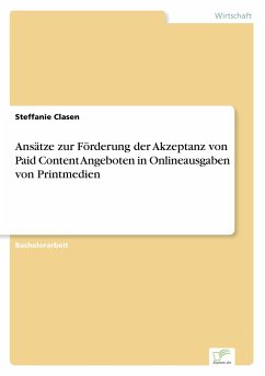 Ansätze zur Förderung der Akzeptanz von Paid Content Angeboten in Onlineausgaben von Printmedien - Clasen, Steffanie