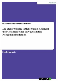 Die elektronische Patientenakte. Chancen und Gefahren einer EDV-gestützten Pflegedokumentation