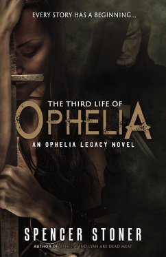 The Third Life of Ophelia (The Ophelia Legacy, #2) (eBook, ePUB) - Stoner, Spencer