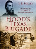 Hood's Texas Brigade, Its Marches, Its Battles, Its Achievements (eBook, ePUB)