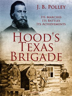 Hood's Texas Brigade, Its Marches, Its Battles, Its Achievements (eBook, ePUB) - B. Polley, J.