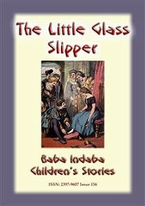 THE LITTLE GLASS SLIPPER - A Classic Children’s Story: (eBook, ePUB)
