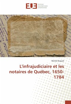 L'infrajudiciaire et les notaires de Québec, 1650-1784 - Duquet, Michel