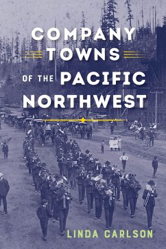 Company Towns of the Pacific Northwest - Carlson, Linda