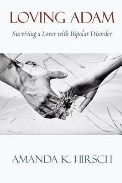 Loving Adam: Surviving a Lover with Bipolar Disorder - Hirsch, Amanda K.