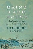 Rainy Lake House: Twilight of Empire on the Northern Frontier
