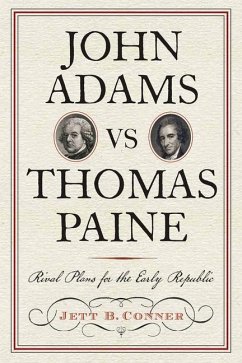 John Adams Vs Thomas Paine: Rival Plans for the Early Republic - Conner, Jett B.