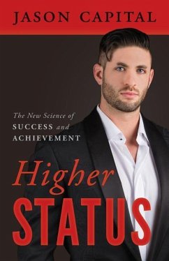 Higher Status: The New Science of Success and Achievement - Capital, Jason