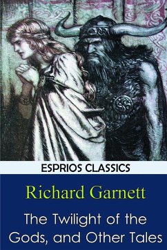 The Twilight of the Gods, and Other Tales - Garnett, Richard