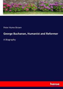 George Buchanan, Humanist and Reformer - Brown, Peter H.
