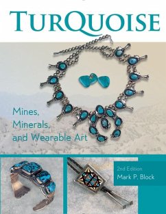 Turquoise Mines, Minerals, and Wearable Art, 2nd Edition - Block, Mark P.