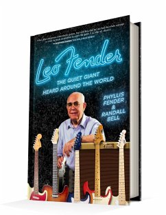 Leo Fender: The Quiet Giant Heard Around the World - Fender, Phyllis; Bell, Randall