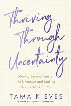 Thriving Through Uncertainty - Kieves, Tama