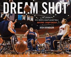 Dream Shot: The Journey to a Wheelchair Basketball National Championship - Birnbaum, Josh