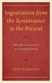 Ingratiation from the Renaissance to the Present